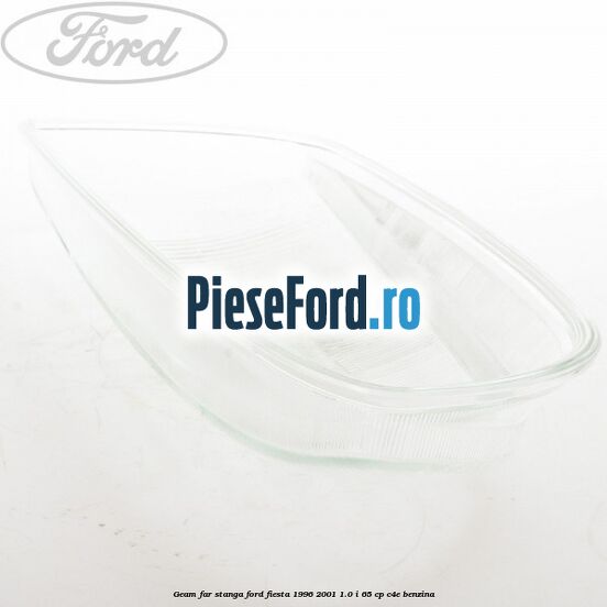 Geam far stanga Ford Fiesta 1996-2001 1.0 i 65 cp C4E benzina