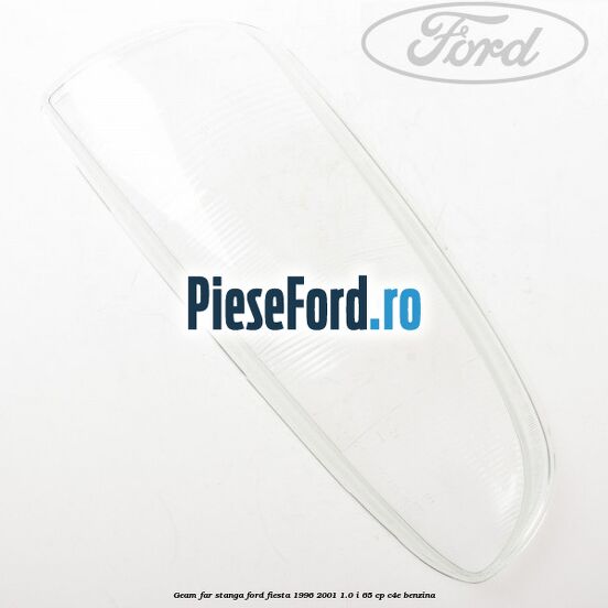 Geam far stanga Ford Fiesta 1996-2001 1.0 i 65 cp C4E benzina