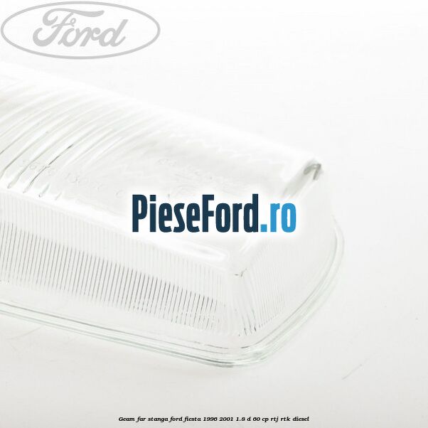 Geam far stanga Ford Fiesta 1996-2001 1.8 D 60 cp RTJ, RTK diesel