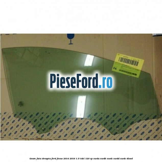 Geam fata dreapta Ford Focus 2014-2018 1.5 TDCi 120 cp XWDA, XWDB, XWDC, XWDD, XWDE diesel