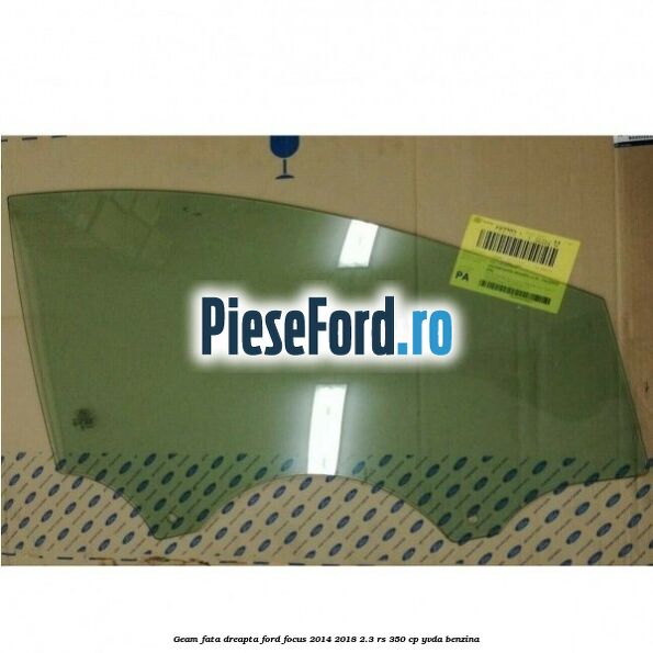 Geam fata dreapta Ford Focus 2014-2018 2.3 RS 350 cp YVDA benzina