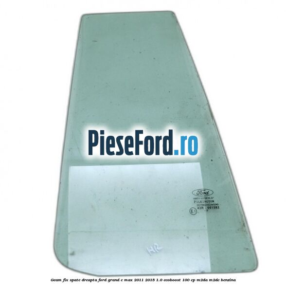 Geam fix spate dreapta Ford Grand C-Max 2011-2015 1.0 EcoBoost 100 cp M2DA, M2DC benzina