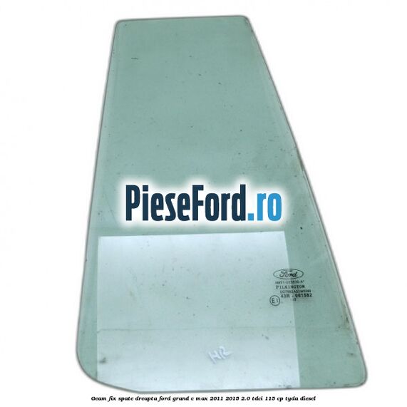 Geam fix spate dreapta Ford Grand C-Max 2011-2015 2.0 TDCi 115 cp TYDA diesel