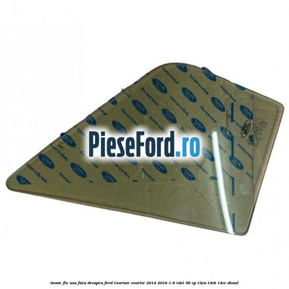 Geam fix usa fata dreapta Ford Tourneo Courier 2014-2018 1.6 TDCi 95 cp T3CA, T3CB, T3CC diesel