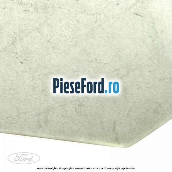 Geam lateral fata dreapta Ford EcoSport 2013-2018 1.5 Ti 140 cp Geam lateral fata dreapta Ford EcoSport 2013-2018 1.5 Ti 140 cp UEJB, UEJE benzina