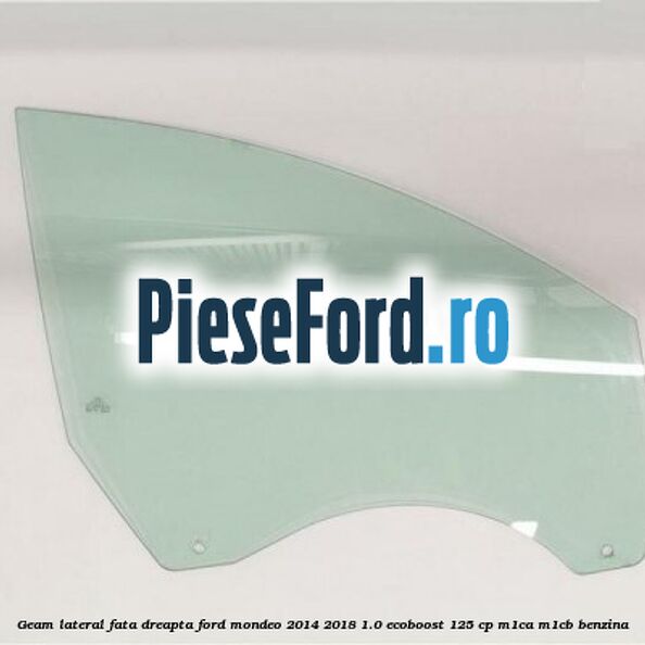 Geam lateral fata dreapta Ford Mondeo 2014-2018 1.0 EcoBoost 125 cp M1CA, M1CB benzina