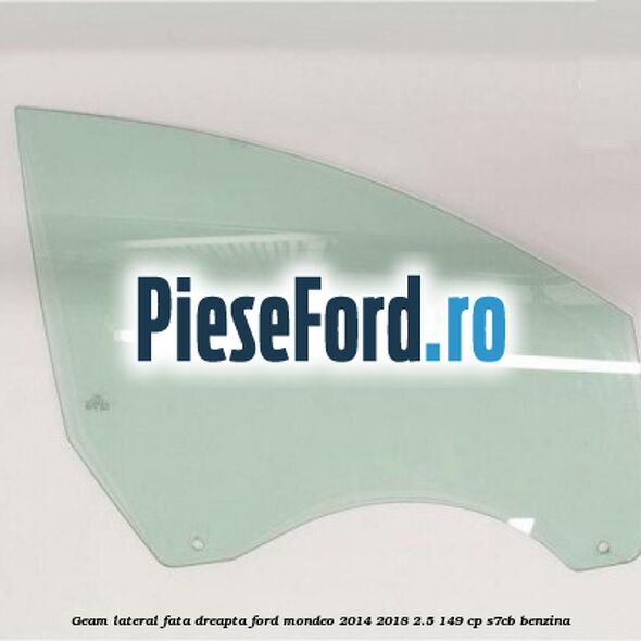Geam lateral fata dreapta Ford Mondeo 2014-2018 2.5 149 cp S7CB benzina