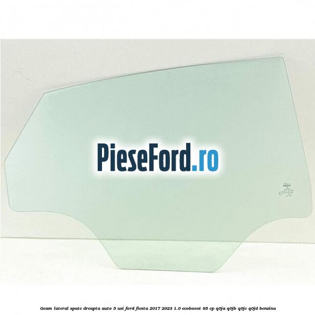 Geam lateral spate dreapta auto 5 usi Ford Fiesta 2017-2023 1.0 EcoBoost 85 cp Geam lateral spate dreapta auto 5 usi Ford Fiesta 2017-2023 1.0 EcoBoost 85 cp Q0JA, Q0JB, Q0JC, Q0JD benzina