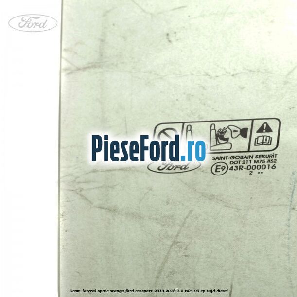 Geam lateral spate stanga Ford EcoSport 2013-2018 1.5 TDCi 95 cp XVJD diesel