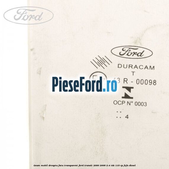 Geam mobil dreapta fata, transparent Ford Transit 2000-2006 2.4 TDE 115 cp FXFA diesel