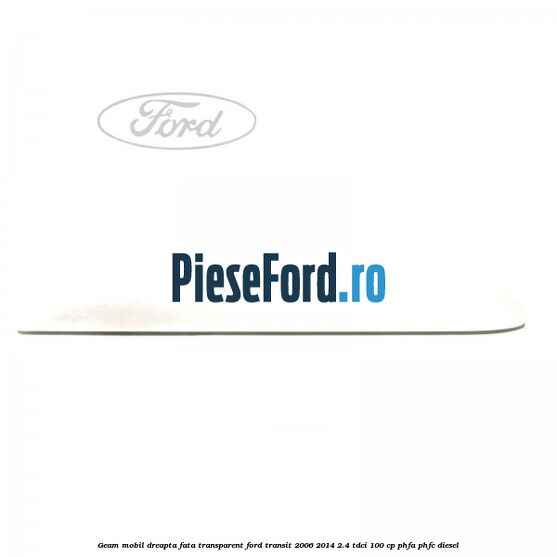 Geam mobil dreapta fata, transparent Ford Transit 2006-2014 2.4 TDCi 100 cp PHFA, PHFC diesel