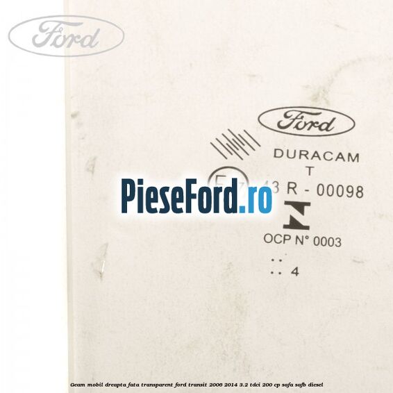 Geam mobil dreapta fata, transparent Ford Transit 2006-2014 3.2 TDCi 200 cp SAFA, SAFB diesel