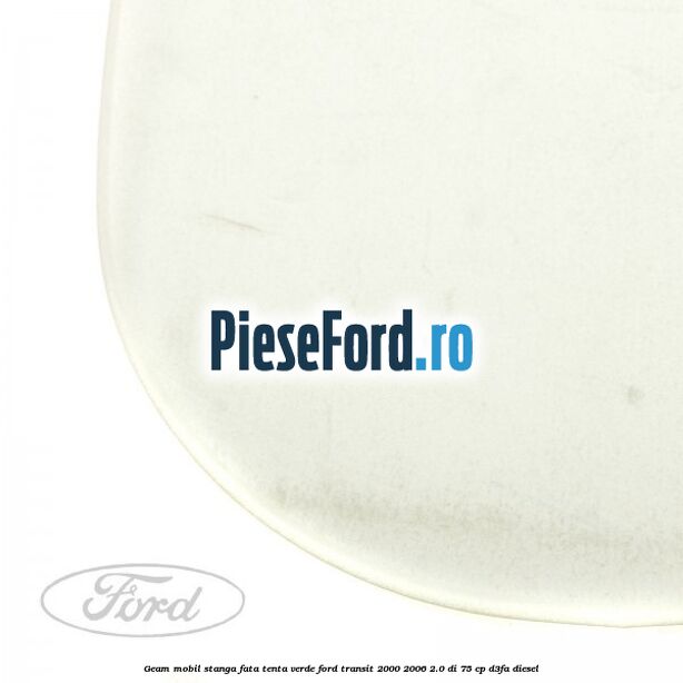 Geam mobil stanga fata, tenta verde Ford Transit 2000-2006 2.0 DI 75 cp D3FA diesel