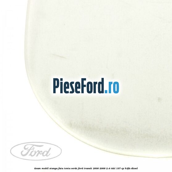 Geam mobil stanga fata, tenta verde Ford Transit 2000-2006 2.4 TDCi 137 cp H9FA diesel