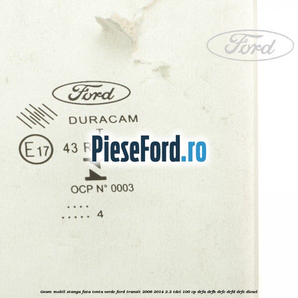 Geam mobil stanga fata, tenta verde Ford Transit 2006-2014 2.2 TDCi 100 cp DRFA, DRFB, DRFC, DRFD, DRFE diesel