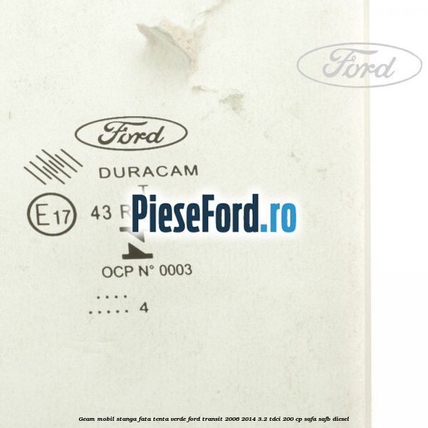 Geam mobil stanga fata, tenta verde Ford Transit 2006-2014 3.2 TDCi 200 cp SAFA, SAFB diesel