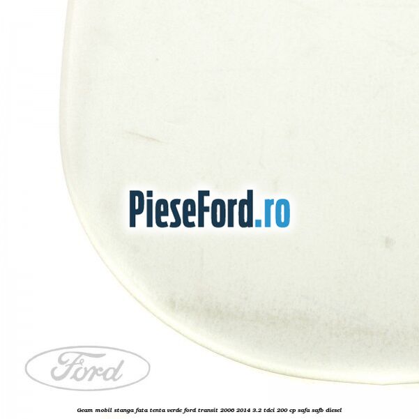 Geam mobil stanga fata, tenta verde Ford Transit 2006-2014 3.2 TDCi 200 cp SAFA, SAFB diesel