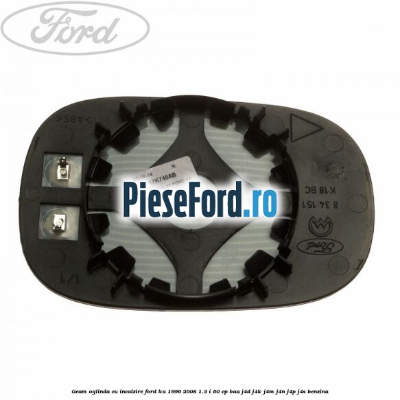 Geam oglinda cu incalzire Ford Ka 1996-2008 1.3 i 60 cp Geam oglinda cu incalzire Ford Ka 1996-2008 1.3 i 60 cp BAA, J4D, J4K, J4M, J4N, J4P, J4S benzina
