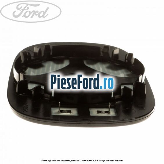Geam oglinda cu incalzire Ford Ka 1996-2008 1.6 i 95 cp CDB, CDC benzina