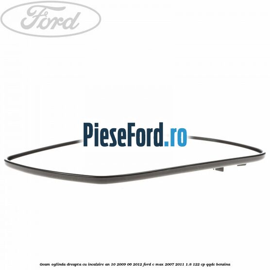 Geam oglinda dreapta cu incalzire an 10/2009-06/2012 Ford C-Max 2007-2011 1.8 122 cp Geam oglinda dreapta cu incalzire an 10/2009-06/2012 Ford C-Max 2007-2011 1.8 122 cp QQDC benzina