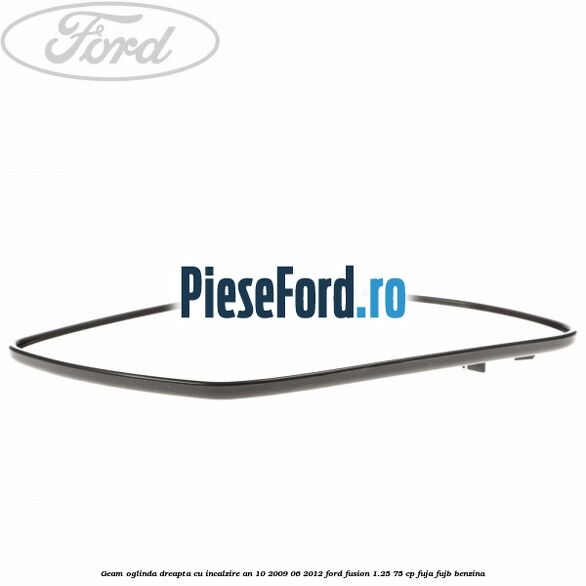 Geam oglinda dreapta cu incalzire an 10/2009-06/2012 Ford Fusion 1.25 75 cp FUJA, FUJB benzina