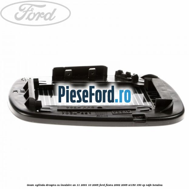 Geam oglinda dreapta cu incalzire an 11/2001-10/2005 Ford Fiesta 2002-2005 ST150 150 cp N4JB benzina