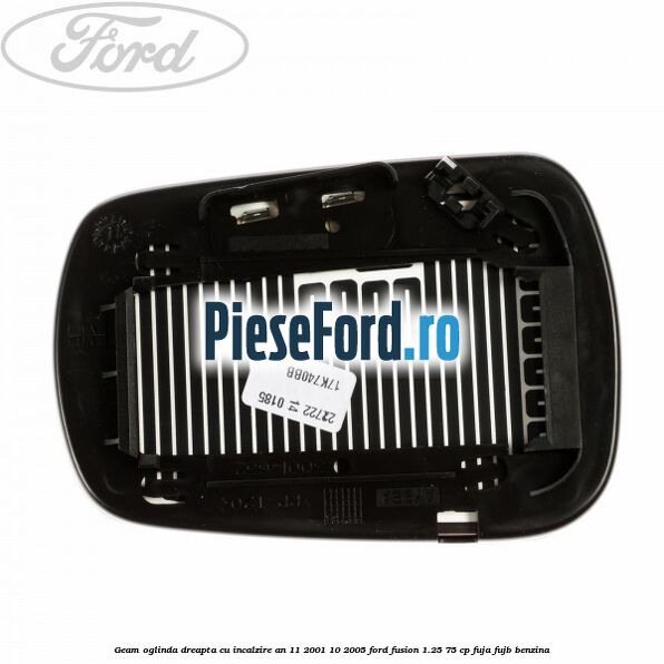 Geam oglinda dreapta cu incalzire an 11/2001-10/2005 Ford Fusion 1.25 75 cp FUJA, FUJB benzina