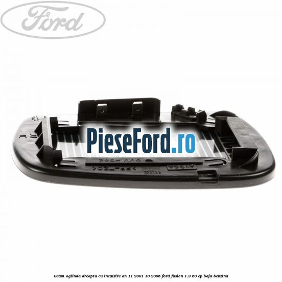 Geam oglinda dreapta cu incalzire an 11/2001-10/2005 Ford Fusion 1.3 60 cp Geam oglinda dreapta cu incalzire an 11/2001-10/2005 Ford Fusion 1.3 60 cp BAJA benzina