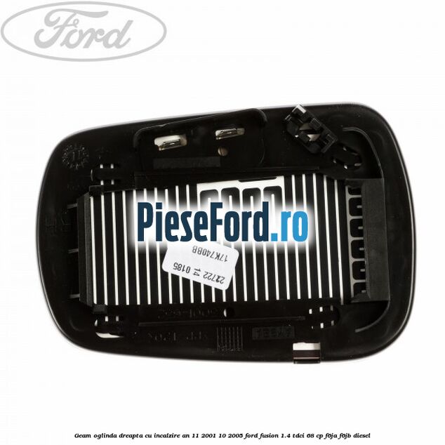 Geam oglinda dreapta cu incalzire an 11/2001-10/2005 Ford Fusion 1.4 TDCi 68 cp F6JA, F6JB diesel