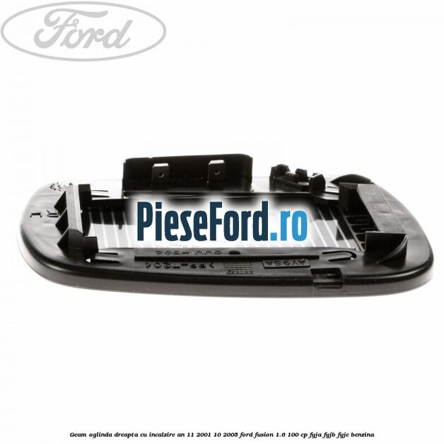 Geam oglinda dreapta cu incalzire an 11/2001-10/2005 Ford Fusion 1.6 100 cp FYJA, FYJB, FYJC benzina
