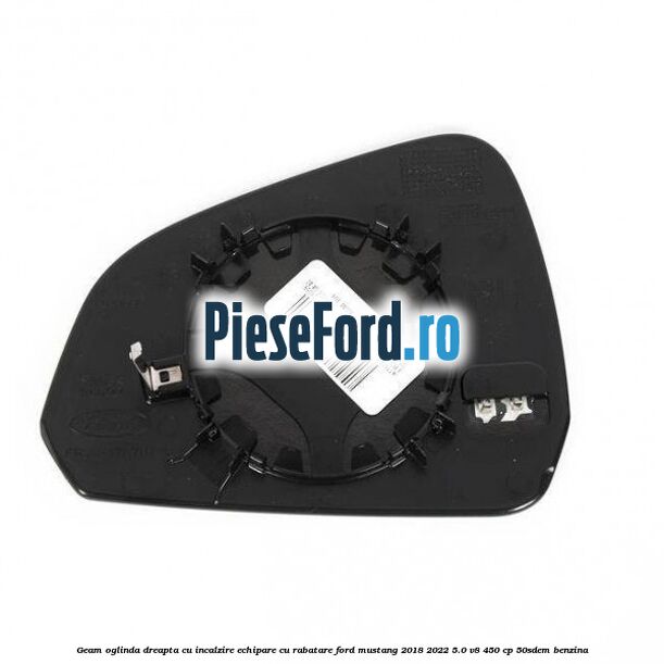 Geam oglinda dreapta cu incalzire echipare cu rabatare Ford Mustang 2018-2022 5.0 V8 450 cp 50SDEM benzina