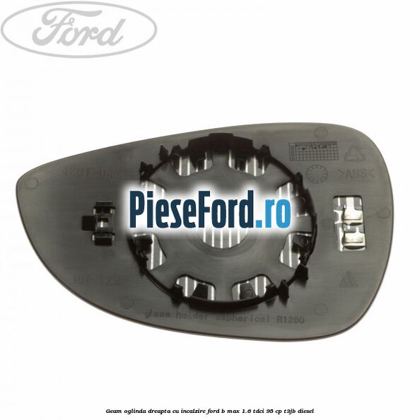 Geam oglinda dreapta cu incalzire Ford B-Max 1.6 TDCi 95 cp T3JB diesel