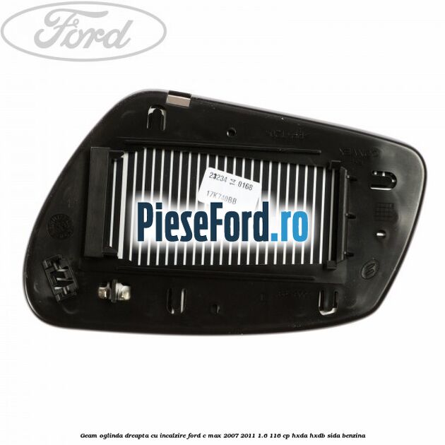 Geam oglinda dreapta cu incalzire Ford C-Max 2007-2011 1.6 116 cp Geam oglinda dreapta cu incalzire Ford C-Max 2007-2011 1.6 116 cp HXDA, HXDB, SIDA benzina
