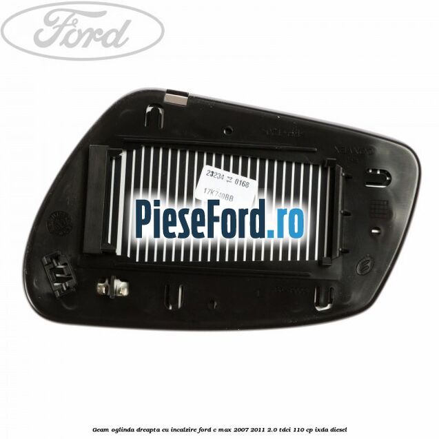 Geam oglinda dreapta cu incalzire Ford C-Max 2007-2011 2.0 TDCi 110 cp IXDA diesel