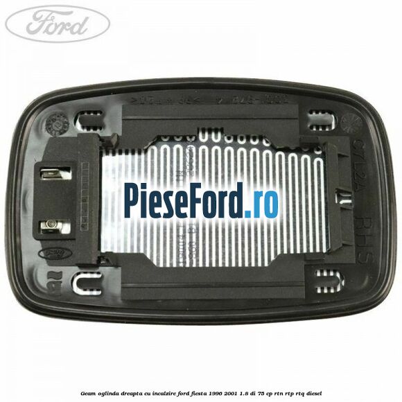 Geam oglinda dreapta cu incalzire Ford Fiesta 1996-2001 1.8 DI 75 cp RTN, RTP, RTQ diesel