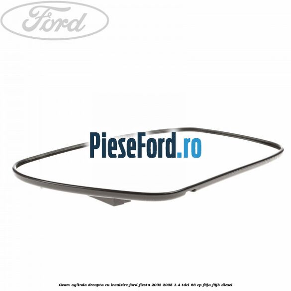 Geam oglinda dreapta cu incalzire Ford Fiesta 2002-2005 1.4 TDCi 68 cp F6JA, F6JB diesel