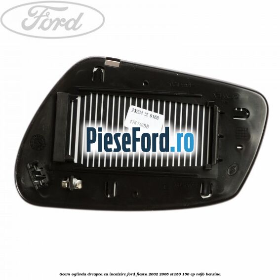 Geam oglinda dreapta cu incalzire Ford Fiesta 2002-2005 ST150 150 cp N4JB benzina