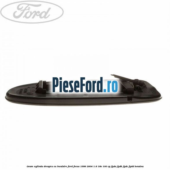 Geam oglinda dreapta cu incalzire Ford Focus 1998-2004 1.6 16V 100 cp FYDA, FYDB, FYDC, FYDD benzina