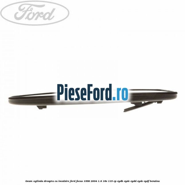 Geam oglinda dreapta cu incalzire Ford Focus 1998-2004 1.8 16V 115 cp EYDB, EYDC, EYDD, EYDE, EYDF benzina