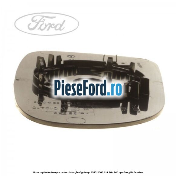 Geam oglinda dreapta cu incalzire Ford Galaxy 1995-2000 2.3 16V 146 cp E5SA, Y5B benzina