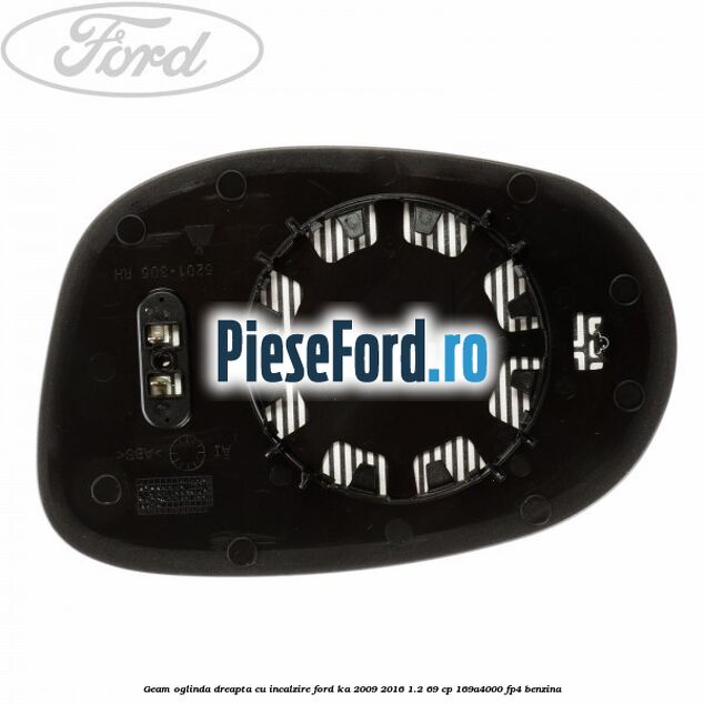 Geam oglinda dreapta cu incalzire Ford Ka 2009-2016 1.2 69 cp Geam oglinda dreapta cu incalzire Ford Ka 2009-2016 1.2 69 cp 169A4000, FP4 benzina