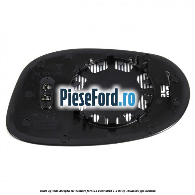Geam oglinda dreapta cu incalzire Ford Ka 2009-2016 1.2 69 cp Geam oglinda dreapta cu incalzire Ford Ka 2009-2016 1.2 69 cp 169A4000, FP4 benzina