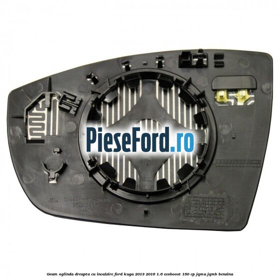 Geam oglinda dreapta cu incalzire Ford Kuga 2013-2016 1.6 EcoBoost 150 cp JQMA, JQMB benzina