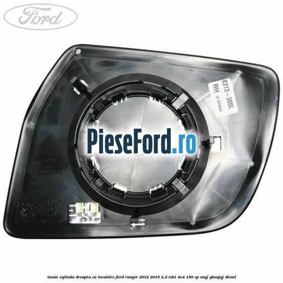 Geam oglinda dreapta cu incalzire Ford Ranger 2012-2015 2.2 TDCi 4x4 150 cp ENQJ, GBVAJQJ diesel