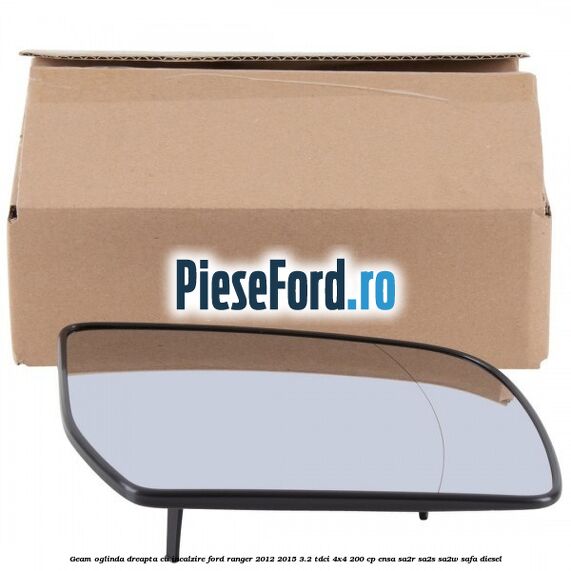 Geam oglinda dreapta cu incalzire Ford Ranger 2012-2015 3.2 TDCi 4x4 200 cp ENSA, SA2R, SA2S, SA2W, SAFA diesel