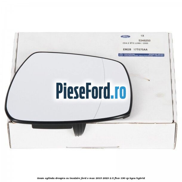 Geam oglinda dreapta cu incalzire Ford S-Max 2015-2023 2.5 FHEV 190 cp BGCA hybrid