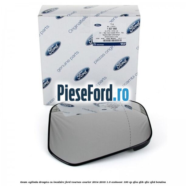 Geam oglinda dreapta cu incalzire Ford Tourneo Courier 2014-2018 1.0 EcoBoost 100 cp Geam oglinda dreapta cu incalzire Ford Tourneo Courier 2014-2018 1.0 EcoBoost 100 cp SFCA, SFCB, SFCC, SFCD benzina