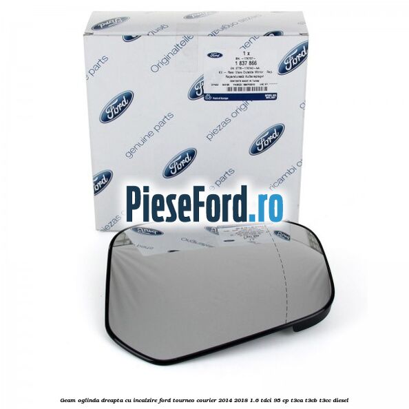 Geam oglinda dreapta cu incalzire Ford Tourneo Courier 2014-2018 1.6 TDCi 95 cp T3CA, T3CB, T3CC diesel