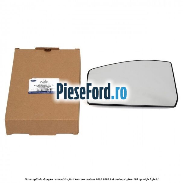 Geam oglinda dreapta cu incalzire Ford Tourneo Custom 2019-2023 1.0 EcoBoost PHEV 125 cp M1FA Hybrid