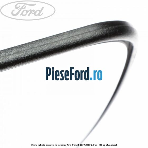 Geam oglinda dreapta cu incalzire Ford Transit 2000-2006 2.0 DI 100 cp Geam oglinda dreapta cu incalzire Ford Transit 2000-2006 2.0 DI 100 cp ABFA diesel